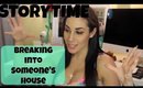 STORYTIME | Breaking into Someone's House