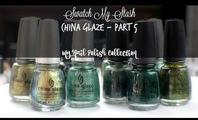 Swatch My Stash - China Glaze Part 5 | My Nail Polish Collection