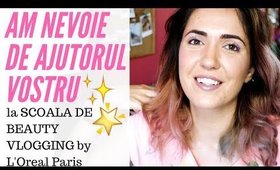 Am nevoie de ajutorul vostru la Scoala de Beauty Vlogging