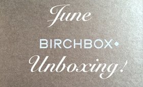 Birchbox June 2014 Unboxing!!