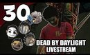 Dead By Daylight Ep. 30 - SHENANIGANS [Livestream UNCENSORED]