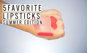 5 Favorite Lipsticks | Summer Edition