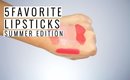5 Favorite Lipsticks | Summer Edition