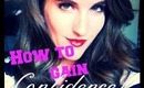 How to Gain Confidence!