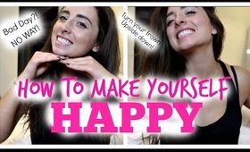 HOW TO MAKE YOURSELF HAPPY