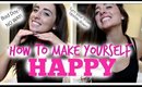 HOW TO MAKE YOURSELF HAPPY