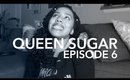 Queen Sugar Eps. 6....GIRL!