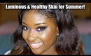 Luminous, & Healthy Skin for Summer! (Updated Foundation Routine)
