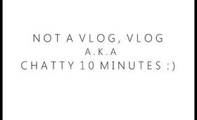 Not A Vlog, Vlog // a.k.a Chatty 10 Minutes :) | NickysBeautyQuest