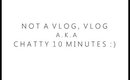 Not A Vlog, Vlog // a.k.a Chatty 10 Minutes :) | NickysBeautyQuest