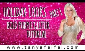 Holiday Looks | Part 1 | Bold Purple Glitter | Tutorial | Tanya Feifel-Rhodes