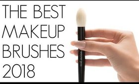 THE BEST MAKEUP BRUSHES 2018!