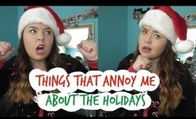 THINGS THAT ANNOY ME ABOUT THE HOLIDAYS