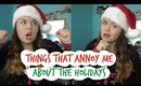 THINGS THAT ANNOY ME ABOUT THE HOLIDAYS