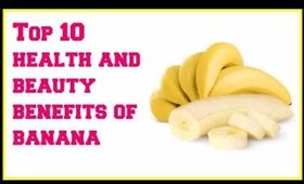 Top 10 health and beauty benefits of banana