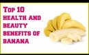 Top 10 health and beauty benefits of banana