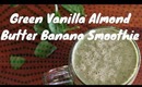 Green Vanilla Almond Butter Banana Smoothie