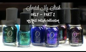 Swatch My Stash - Orly Part 2 | My Nail Polish Collection