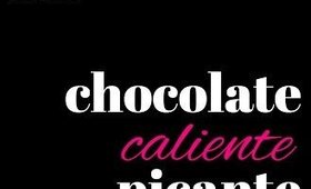 (Sweet) & Sexy is the New Sassy: Chocolate Caliente!