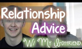 Relationship Advice (w/ my Boyfriend!)