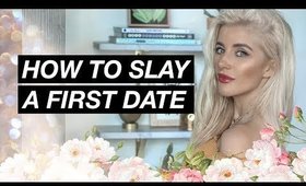 How To Slay A First Date