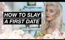 How To Slay A First Date