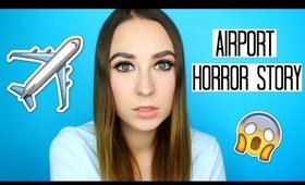 STORYTIME: AIRPORT HORROR STORY