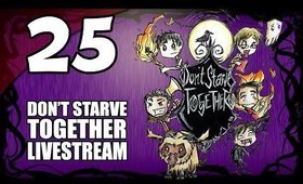 Don't Starve Together - Ep. 25 - Taming The Ancient Fuelweaver [Livestream UNCENSORED]
