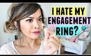 I HATE MY ENGAGEMENT RING?