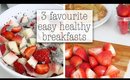 3 Favourite Easy Healthy Breakfast Ideas