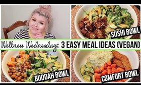 Wellness Wednesday: 3 Easy Meal Ideas (Vegan)