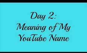 April Challenge Day 2 - Meaning of My YouTube Name