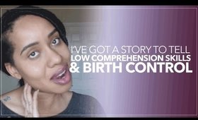 I've Got a Story to Tell | Low Comprehension Skills & Birth Control