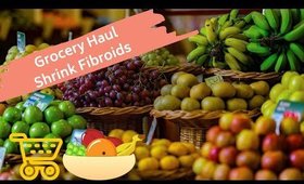Grocery Store Haul to Shrink Fibroids