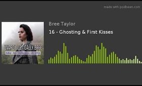 16 - Ghosting & First Kisses