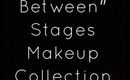 My "In Between" Stages Makeup Collection