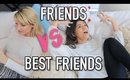 YOUR FRIEND VS YOUR BEST FRIEND