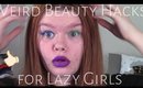 Weird Beauty Hacks for Lazy Girls