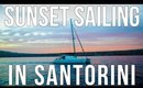 SUNSET SAILING IN SANTORINI | EUROPE DAY 3 & 4