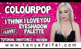 ColourPop I Think I Love You Eyeshadow Palette | Tutorial, Swatches, & Review | LOVE! | Tanya Feifel