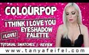 ColourPop I Think I Love You Eyeshadow Palette | Tutorial, Swatches, & Review | LOVE! | Tanya Feifel