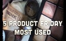 5 PRODUCT FRIDAY | Most Used Products | June 7