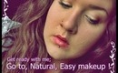 Get Ready With Me; Go to, quick, natural looking makeup !