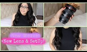 UPDATE: New Weave + New Lens & Set Up!