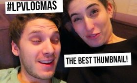 The Best Thumbnail! | #LPvlogmas Day 22