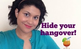 Hangover Makeup: Hide Bad Decisions, Illness or Lack of Sleep!