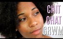 Chit Chat GRWM : July 2017