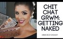 Chit Chat GRWM: Getting Naked on Youtube + URBAN DECAY GIVEAWAY!