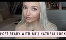 GET READY WITH ME | My Natural Makeup Look