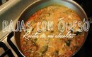 RAJAS CON QUESO: RECETA DE MI ABUELITA